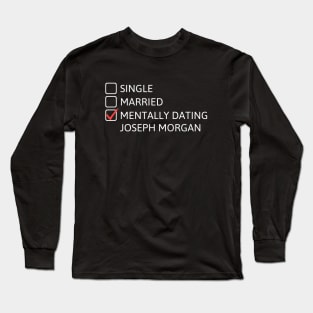 Mentally dating Joseph Morgan Long Sleeve T-Shirt